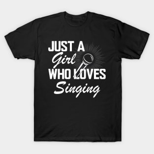 Singer - Just a girl who loves singing w T-Shirt